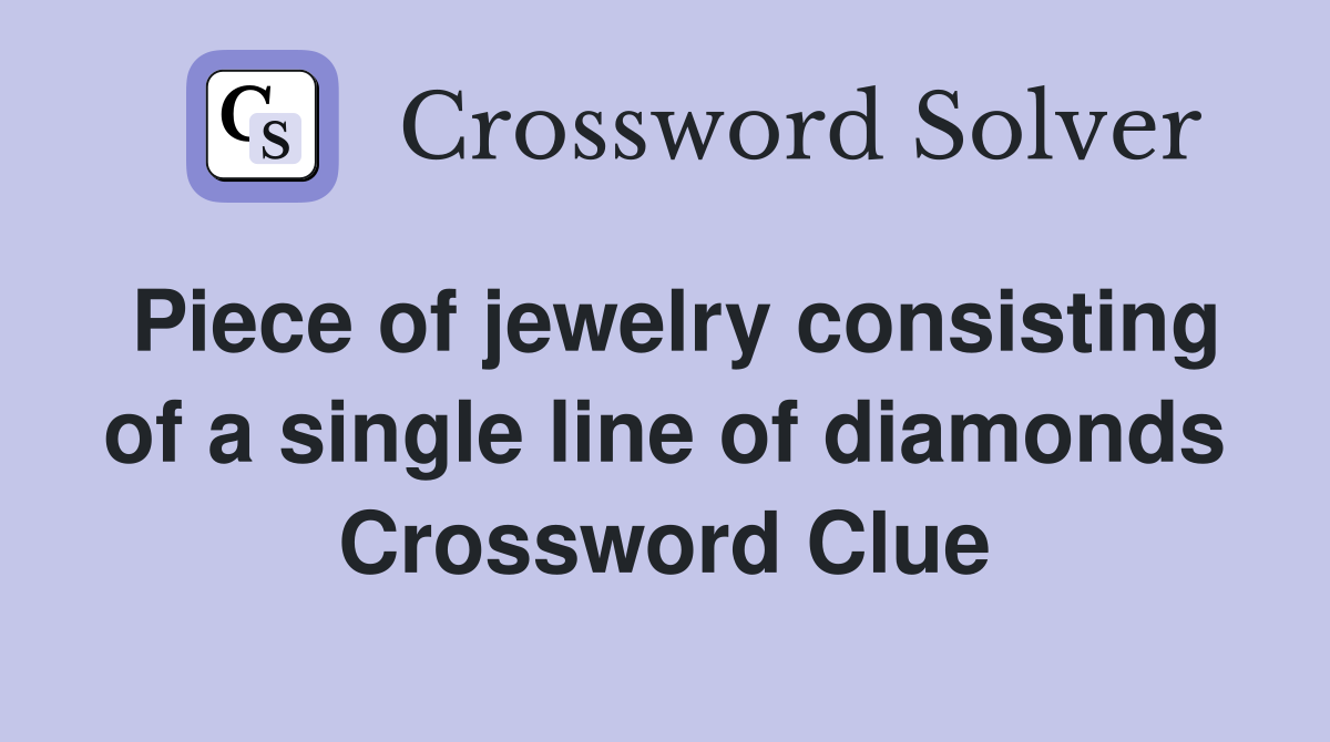 Piece of jewelry consisting of a single line of diamonds Crossword